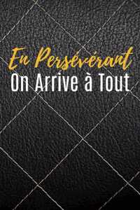 En Persévérant On Arrive à Tout