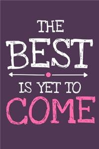The Best Is Yet To Come
