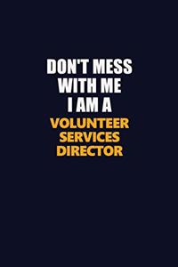 Don't Mess With Me I Am A Volunteer Services Director
