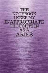 The Notebook I Keep My Inappropriate Thoughts In Aa A Aries