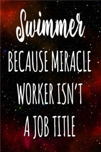 Swimmer Because Miracle Worker Isn't A Job Title