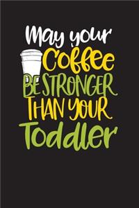 May Your Coffee Be Stronger Than Your Toddler