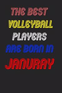The Best Volleyball Players Are Born In January Notebook