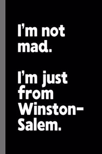 I'm not mad. I'm just from Winston-Salem.