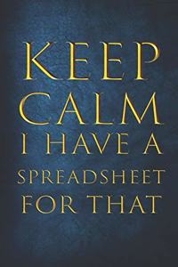 Keep Calm I Have A Spreadsheet For That
