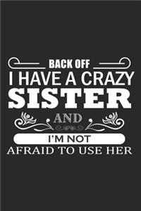Back Off I Have A Crazy Sister And I'm Not Afraid To use Her
