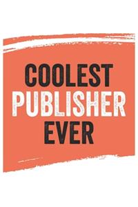 Coolest publisher Ever Notebook, publishers Gifts publisher Appreciation Gift, Best publisher Notebook A beautiful