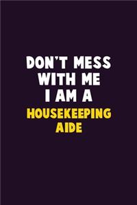 Don't Mess With Me, I Am A Housekeeping Aide