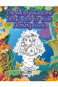 Most Awesome Dot 2 Dot for Kids Activity Book