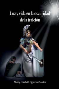 Luz y vida en la oscuridad de la traición