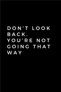 Don't Look Back. You're Not Going That Way