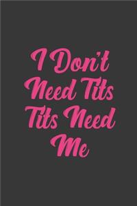 I Don't Need Tits Tits Need Me