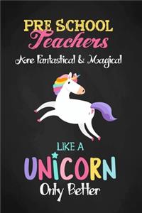 Preschool Teachers Are Fantastical & Magical Like A Unicorn Only Better