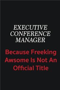 Executive Conference Manager because freeking awsome is not an official title