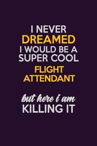 I Never Dreamed I Would Be A Super cool Flight Attendant But Here I Am Killing It