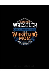 Behind Every Wrestler Who Believes In Himself Is A Wrestling Mom Who Believed First