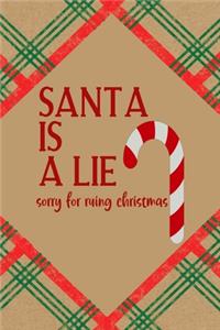 Santa Is A Lie Sorry For Ruing Christmas