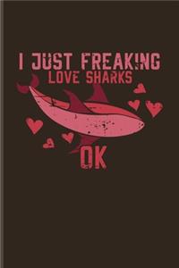 I Just Freaking Love Sharks Ok