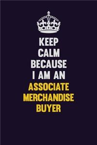 Keep Calm Because I Am An Associate Merchandise Buyer