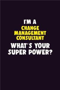I'M A Change Management Consultant, What's Your Super Power?