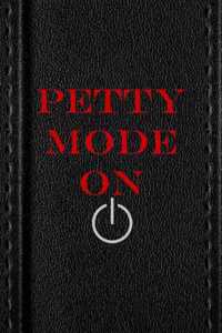Petty Mode On