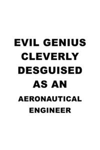 Evil Genius Cleverly Desguised As An Aeronautical Engineer: Awesome Aeronautical Engineer Notebook, Journal Gift, Diary, Doodle Gift or Notebook 6 x 9 Compact Size- 109 Blank Lined Pages