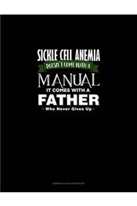 Sickle Cell Anemia Doesn't Come With A Manual It Comes With A Father Who Never Gives Up