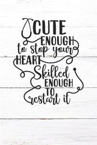 Cute Enough To Stop Your Heart Skilled Enough To Restart It