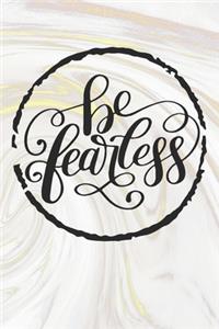 Be Fearless