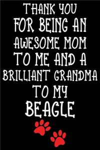 Thank You For Being An Awesome Mom To Me And A Brilliant Grandma To My Beagle