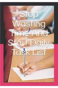Stop Wasting Time And Start Daily Task List