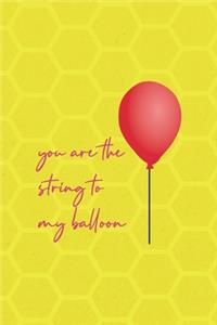 You Are The String To My Balloon