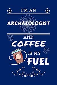 I'm An Archeologist And Coffee Is My Fuel