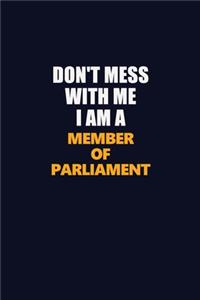 Don't Mess With Me I Am A Member of Parliament