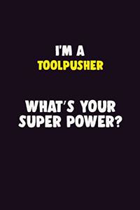I'M A Toolpusher, What's Your Super Power?