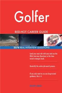 Golfer RED-HOT Career Guide; 2578 REAL Interview Questions