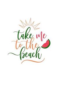 Take Me to the Beach: 150 Lined Journal Pages Planner Diary Notebook with Beach Lovers Quote on the Cover