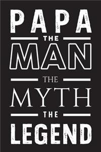 Papa The Man The Myth The Legend