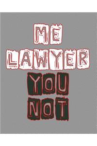 Me Lawyer You Not