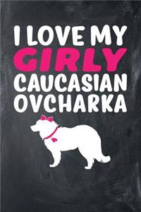I Love My Girly Caucasian Ovcharka