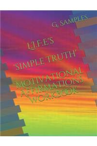 L.I.F.E's 'simple Truth' Motivational Affirmations Workbook
