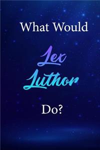 What Would Lex Luthor Do?