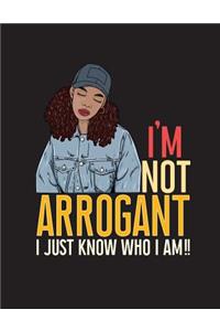 I'M Not Arrogant I Just Know Who I Am