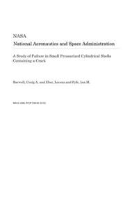 A Study of Failure in Small Pressurized Cylindrical Shells Containing a Crack