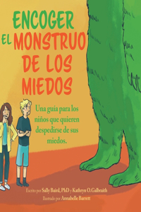 Encoger El Monstruo De Los Miedos: Una guia para los ninos que quieren despedirse de sus miedos