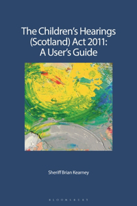 Children's Hearings (Scotland) ACT 2011 - A User's Guide