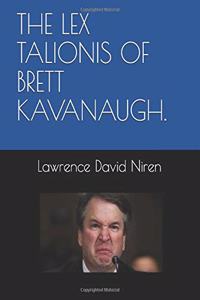 The Lex Talionis of Brett Kavanaugh.