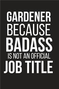 Gardener Because Badass Is Not an Official Job Title
