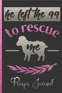 He Left The 99 To Rescue Me Prayer Journal