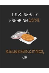 I Just Really Freaking Love Salmon Patties Ok